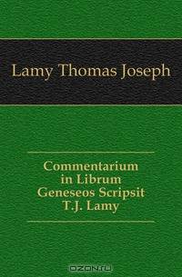 Commentarium in Librum Geneseos Scripsit T.J. Lamy