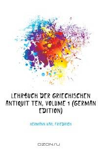 Lehrbuch Der Griechischen Antiquitaten, Volume 1 (German Edition)
