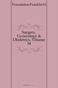 Surgery, Gynecology & Obstetrics, Volume 34