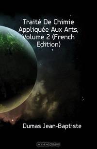 Traite De Chimie Appliquee Aux Arts, Volume 2 (French Edition)