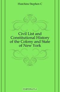 Civil List and Constitutional History of the Colony and State of New York