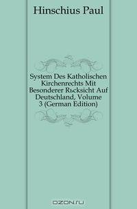 System Des Katholischen Kirchenrechts Mit Besonderer Rucksicht Auf Deutschland, Volume 3 (German Edition)