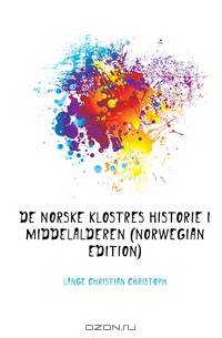 De Norske Klostres Historie I Middelalderen (Norwegian Edition)