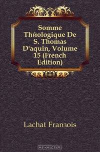 Somme Theologique De S. Thomas D