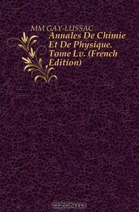 Annales De Chimie Et De Physique. Tome Lv. (French Edition)
