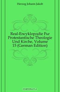 Real-Encyklopadie Fur Protestantische Theologie Und Kirche, Volume 15 (German Edition)
