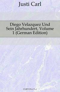 Diego Velazquez Und Sein Jahrhundert, Volume 1 (German Edition)