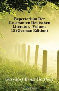 Repertorium Der Gesammten Deutschen Literatur, Volume 15 (German Edition)