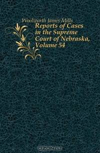 Reports of Cases in the Supreme Court of Nebraska, Volume 54