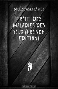 Traite Des Maladies Des Yeux (French Edition)
