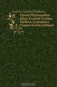 Opera Philosophica Quae Exstant Latina, Gallica, Germanica Omnia (Latin Edition)
