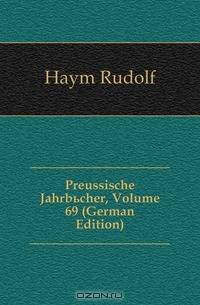 Preussische Jahrbucher, Volume 69 (German Edition)