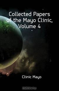 Collected Papers of the Mayo Clinic, Volume 4
