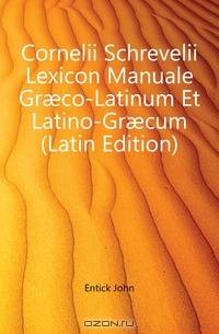 Cornelii Schrevelii Lexicon Manuale Gr?co-Latinum Et Latino-Gr?cum (Latin Edition)