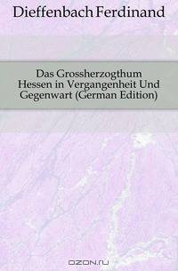 Das Grossherzogthum Hessen in Vergangenheit Und Gegenwart (German Edition)