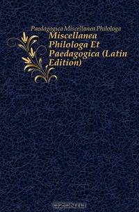 Miscellanea Philologa Et Paedagogica (Latin Edition)