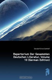 Repertorium Der Gesammten Deutschen Literatur, Volume 10 (German Edition)