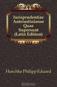 Iurisprudentiae Anteiustinianae Quae Supersunt (Latin Edition)