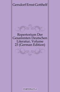 Repertorium Der Gesammten Deutschen Literatur, Volume 23 (German Edition)