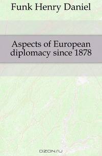 Aspects of European diplomacy since 1878