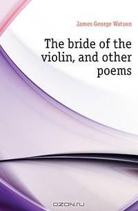 The bride of the violin, and other poems