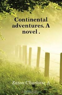 Continental adventures. A novel ..