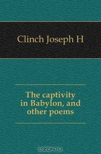 The captivity in Babylon, and other poems