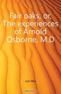 Fair oaks, or, The experiences of Arnold Osborne, M.D