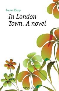 In London Town. A novel