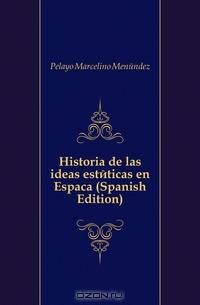 Historia de las ideas esteticas en Espana (Spanish Edition)