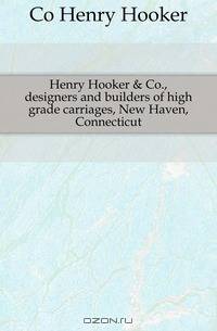 Henry Hooker & Co., designers and builders of high grade carriages, New Haven, Connecticut