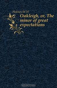 Oakleigh, or, The minor of great expectations