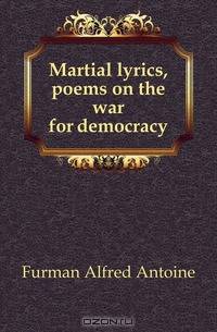 Martial lyrics, poems on the war for democracy