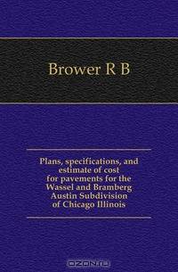 Plans, specifications, and estimate of cost for pavements for the Wassel and Bramberg Austin Subdivision of Chicago Illinois
