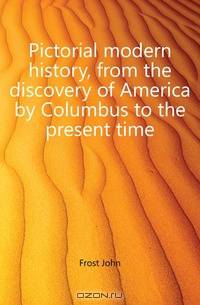 Pictorial modern history, from the discovery of America by Columbus to the present time