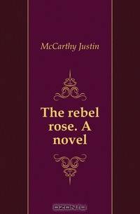 The rebel rose. A novel