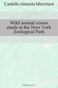 Wild animal verses made at the New York Zoological Park