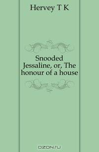 Snooded Jessaline, or, The honour of a house