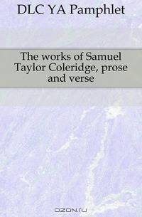 The works of Samuel Taylor Coleridge, prose and verse