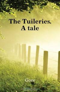 The Tuileries. A tale