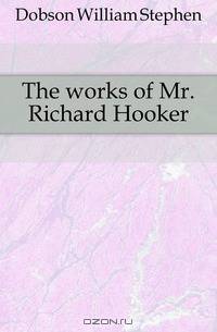 The works of Mr. Richard Hooker