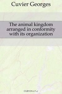 The animal kingdom arranged in conformity with its organization