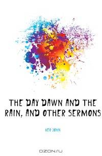 The day dawn and the rain, and other sermons