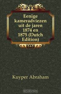 Eenige kameradviezen uit de jaren 1874 en 1875 (Dutch Edition)