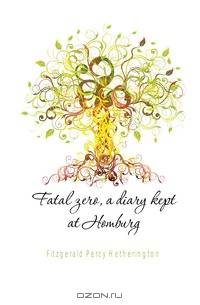 Fatal zero, a diary kept at Homburg