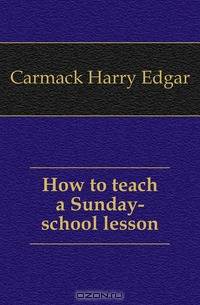 How to teach a Sunday-school lesson