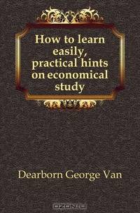 How to learn easily, practical hints on economical study