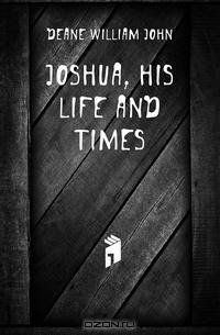 Joshua, his life and times