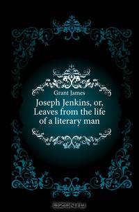 Joseph Jenkins, or, Leaves from the life of a literary man