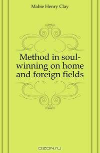 Method in soul-winning on home and foreign fields